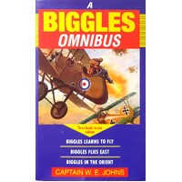 The Biggles Omnibus. Biggles Learns To Fly, Biggles Flies Again, Biggles In The Orient