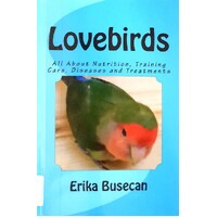 Lovebirds. All About Nutrition, Training Care, Diseases And Treatments