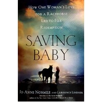 Saving Baby. How One Woman's Love For A Racehorse Led To Her Redemption