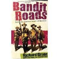 Bandit Roads. Into The Lawless Heart Of Mexico