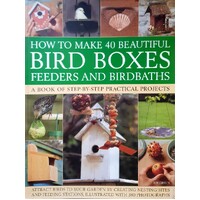 How To Make 40 Beautiful Bird Boxes, Feeders And Birdbaths