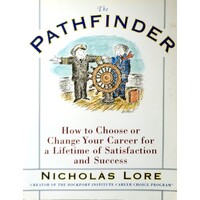 The Pathfinder. How To Choose Or Change Your Career For A Lifetime Of Satisfaction And Success