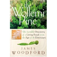 The Wollemi Pine. The Incredible Story Of The Discovery And Survival Of A Living Fossil From The Age Of The Dinosaurs