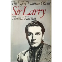 The Life Of Laurence Olivier. Sir Larry