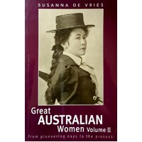Great Australian Women Volume II. From Pioneering Days To The Present