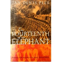 The Fourteenth Of An Elephant. A Memoir Of Life And Death On The Burma-Thailand Railway