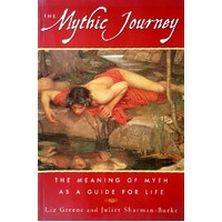 The Mythic Journey. The Meaning Of Myth As A Guide For Life
