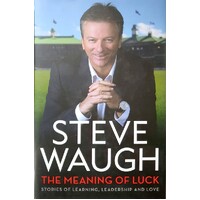 The Meaning Of Luck. Stories Of Learning, Leadership And Love