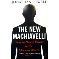 The New Machiavelli. How To Wield Power In The Modern World