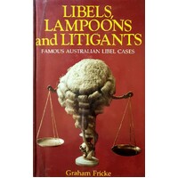 Libels, Lampoons And Litigants. Famous Australian Libel Cases