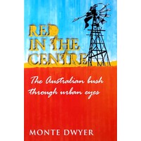 Red In The Centre. The Australian Bush Through Urban Eyes