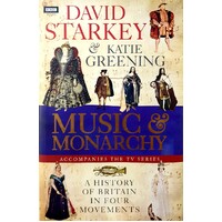 David Starkey's Music And Monarchy. A History Of Britain In Four Movements