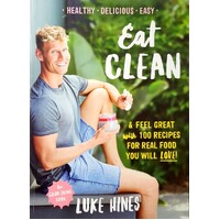 Eat Clean. Feel Great With 100 Recipes For Real Food You Will Love!