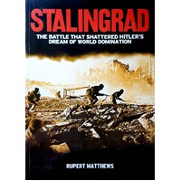 Stalingrad. The Battle That Shattered Hitler's Dream Of World Domination