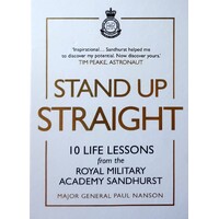 Stand Up Straight. 10 Life Lessons From The Royal Military Academy Sandhurst