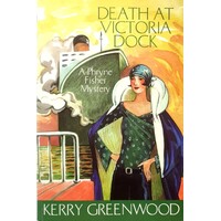 Death At Victoria Dock. Phryne Fisher's Murder Mysteries 4