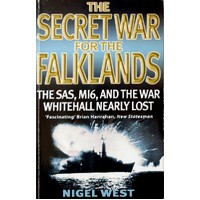The Secret War For The Falklands. The SAS, MI6, And The War Whitehall Nearly Lost