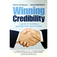Winning Credibility. A Guide For Building A Business From Rags To Riches