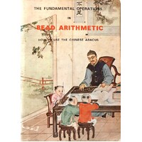 The Fundamental Operations In Bead Arithmetic. How To Use The Chinese Abacus