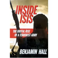 Inside ISIS. The Brutal Rise Of A Terrorist Army