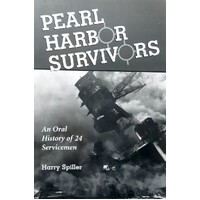 Pearl Harbor Survivors. An Oral History Of 24 Servicemen