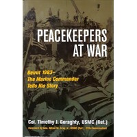 Peacekeepers At War. Beirut 1983 - The Marine Commander Tells His Story