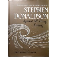 Against All Things Ending. The Last Chronicles Of Thomas Covenant