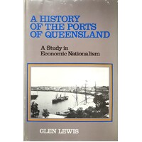 A History Of The Ports Of Queensland. A Study In Economic Nationalism