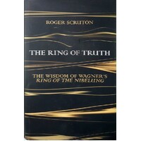 The Ring Of Truth. The Wisdom Of Wagner's Ring Of The Nibelung