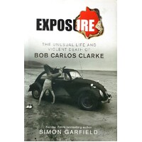 Exposure. The Unusual Life And Violent Death Of Bob Carlos Clarke