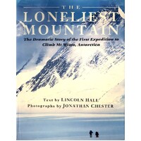 The Loneliest Mountain. The Dramatic Story Of The First Expedition To Climb Mt Minto, Antarctica