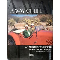 A Way Of Life. An Apprenticeship With Frank Lloyd Wright