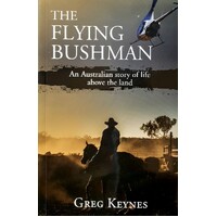 The Flying Bushman. An Australian Story Of Life Above The Land