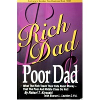 Rich Dad Poor Dad. What The Rich Teach Their Kids About Money - That The Poor And Middle Class Do Not