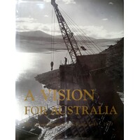 A Vision For Australia. The Snowy Mountains Scheme 1949-1999