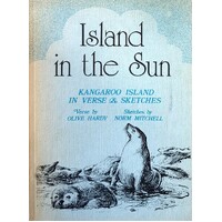 Island in the Sun Kangaroo Island in Verse And Sketches