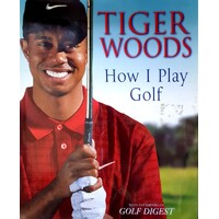 Tiger Woods. How I Play Golf