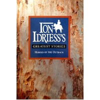 Heroes Of The Outback. Ion Idriesss's Greatest Stories