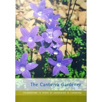 The Canberra Gardner. Celebrating 75 Years Of Gardening In Canberra