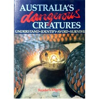 Australia's Dangerous Creatures. Understand, Identify, Avoid, Survive
