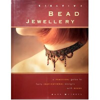 Creative Bead Jewllery. A Practical Guide To Forty Inspirational Designs With Beads