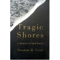 Tragic Shores. A Memoir Of Dark Travel