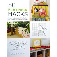 50 Flatpack Hacks. Crafty Projects And Inspiration For Transforming Your Furniture