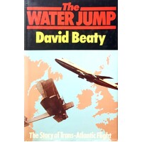 The Water Jump. The Story Of Trans-Atlantic Flight
