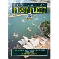 Australia's First Fleet. The Voyage And The Re-Enactment 1788-1988