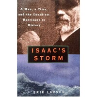 Isaac's Storm. A Man, A Time, And The Deadliest Hurricane In History