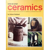 Step By Step Ceramics. A Complete Introduction To The Craft Of Ceramics