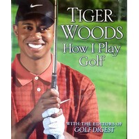 Tiger Woods. How I Play Golf