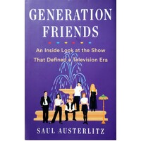 Generation Friends. An Inside Look At The Show That Defined A Television Era