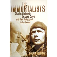 The Immortalists. Charles Lindbergh, Dr. Alexis Carrel, And Their Daring Quest To Live Forever